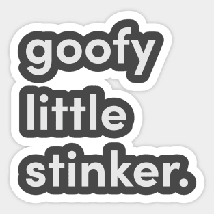 Goofy Little Stinker Sticker